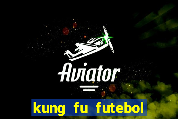 kung fu futebol clube online dublado